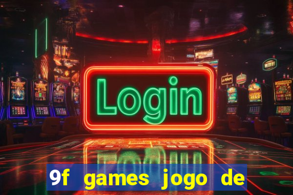 9f games jogo de ganhar dinheiro